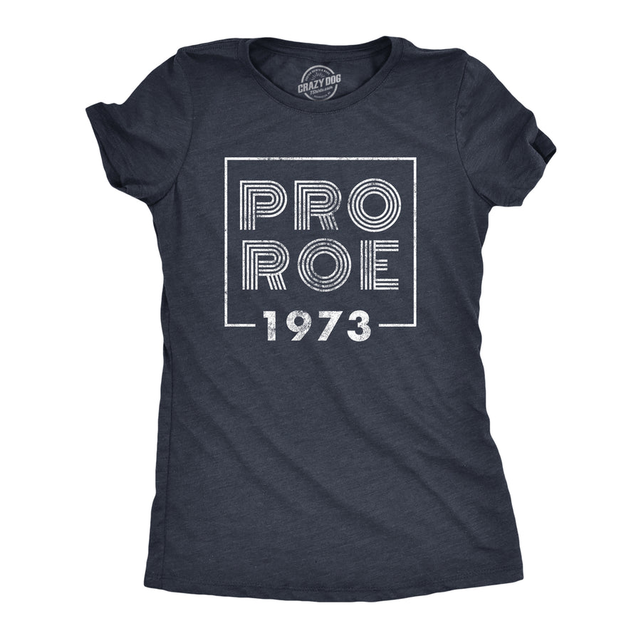 Funny Heather Navy Pro Roe 1973 Womens T Shirt Nerdy Motivational Tee