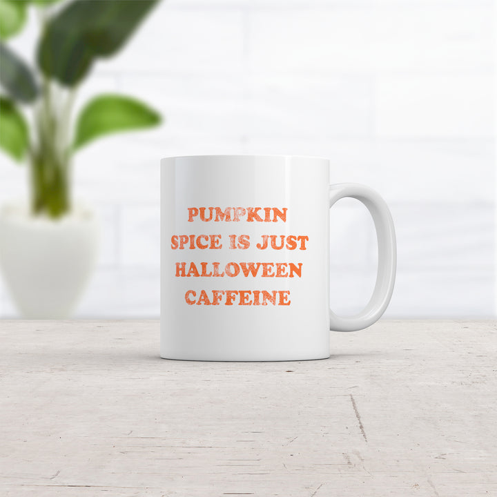 Pumpkin Spice Is Just Halloween Caffeine Mug