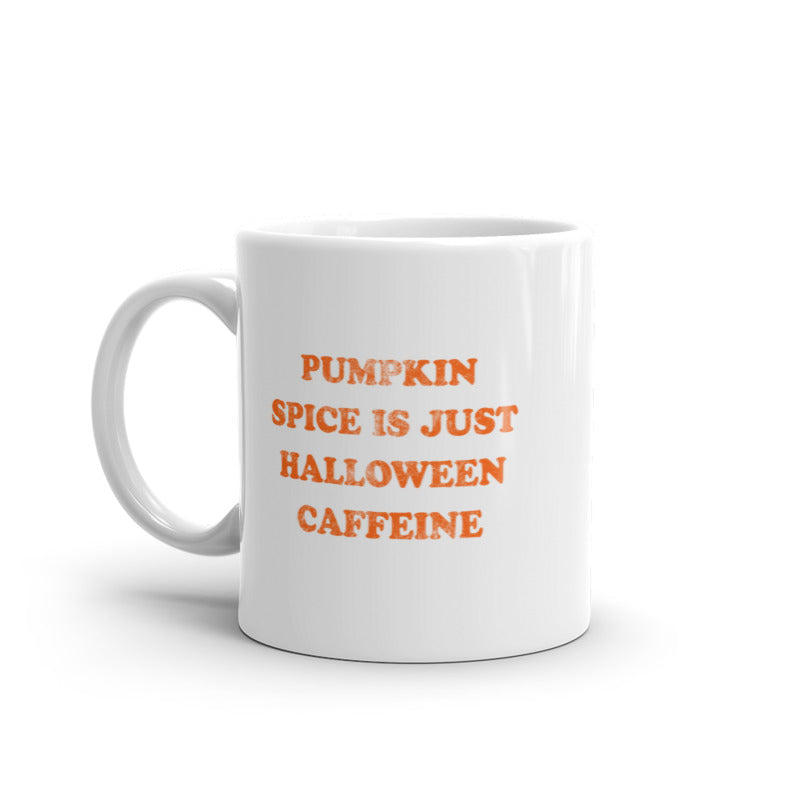 Funny White Pumpkin Spice Is Just Halloween Caffeine Coffee Mug Nerdy Halloween Coffee Tee
