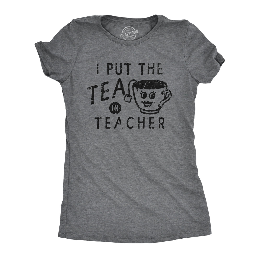 Funny Dark Heather Grey - TEA I Put The Tea In Teacher Womens T Shirt Nerdy Teacher Tee
