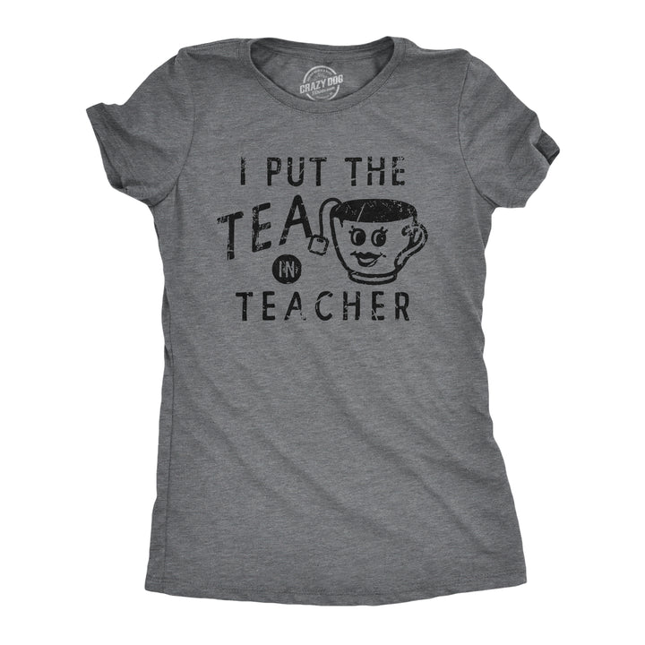 Funny Dark Heather Grey - TEA I Put The Tea In Teacher Womens T Shirt Nerdy Teacher Tee
