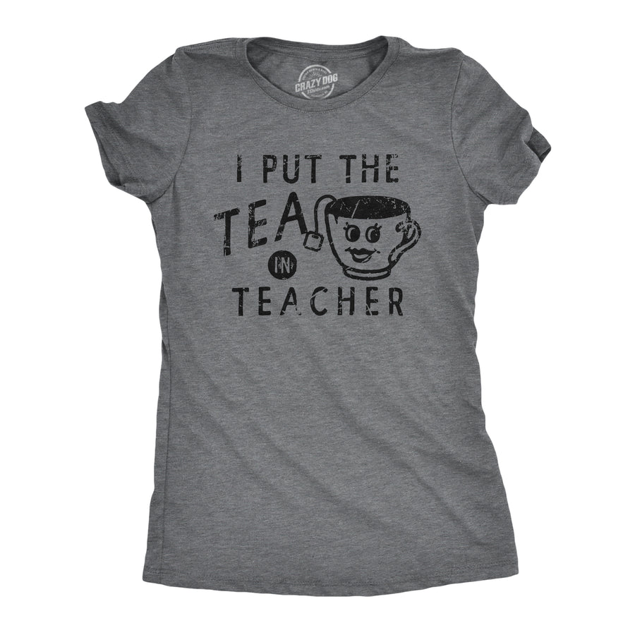 Funny Dark Heather Grey - TEA I Put The Tea In Teacher Womens T Shirt Nerdy Teacher Tee