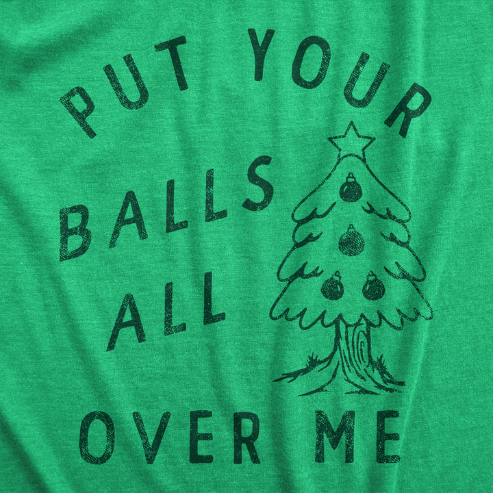 Put Your Balls All Over Me Men's T Shirt