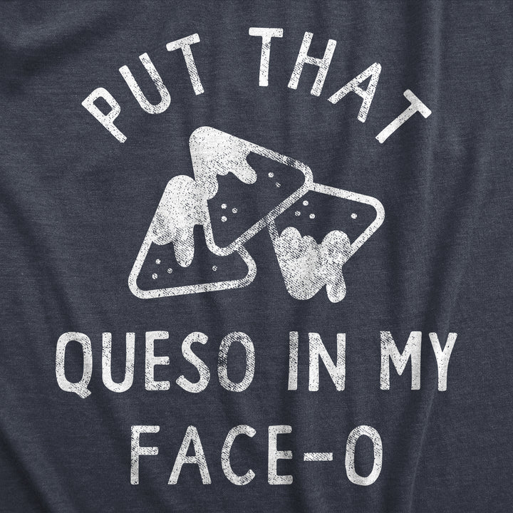 Put That Queso In My Face O Women's T Shirt