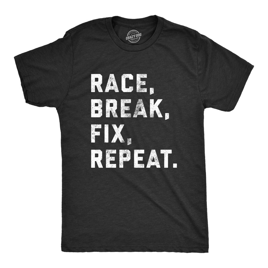 Funny Heather Black Race Break Fix Repeat Mens T Shirt Nerdy Sarcastic Tee