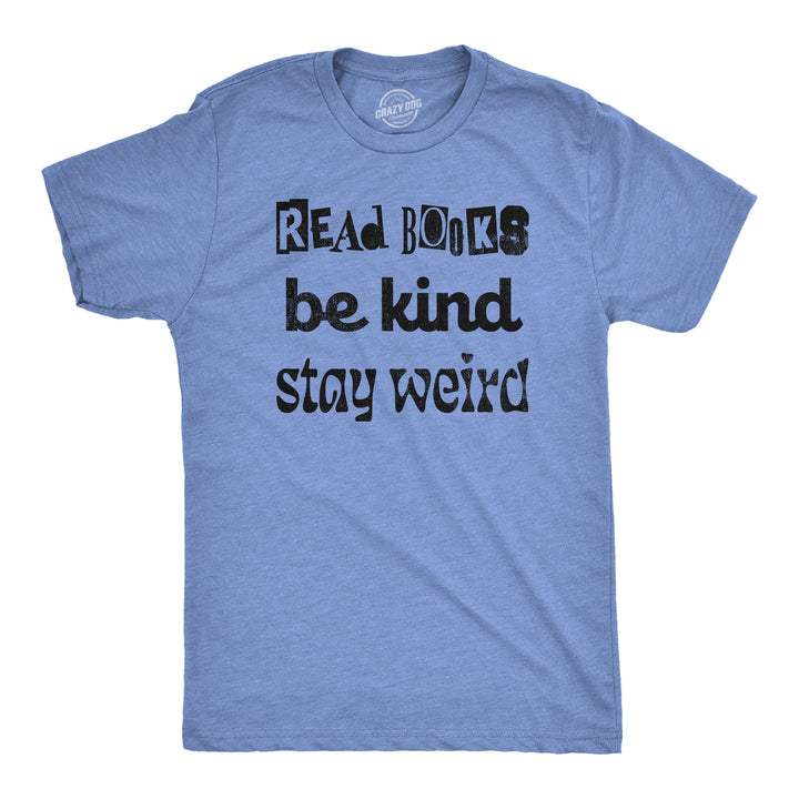 Funny Light Heather Blue - BOOKS Read Books Be Kind Stay Weird Mens T Shirt Nerdy Nerdy Motivational Tee