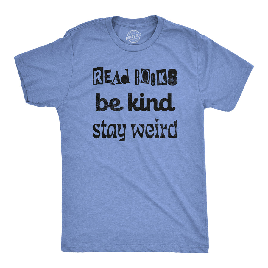 Funny Light Heather Blue - BOOKS Read Books Be Kind Stay Weird Mens T Shirt Nerdy Nerdy Motivational Tee