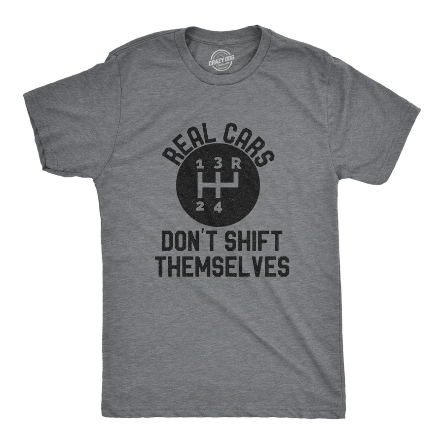 Funny Dark Heather Grey Real Cars Don't Shift Themselves Mens T Shirt Nerdy Sarcastic Tee