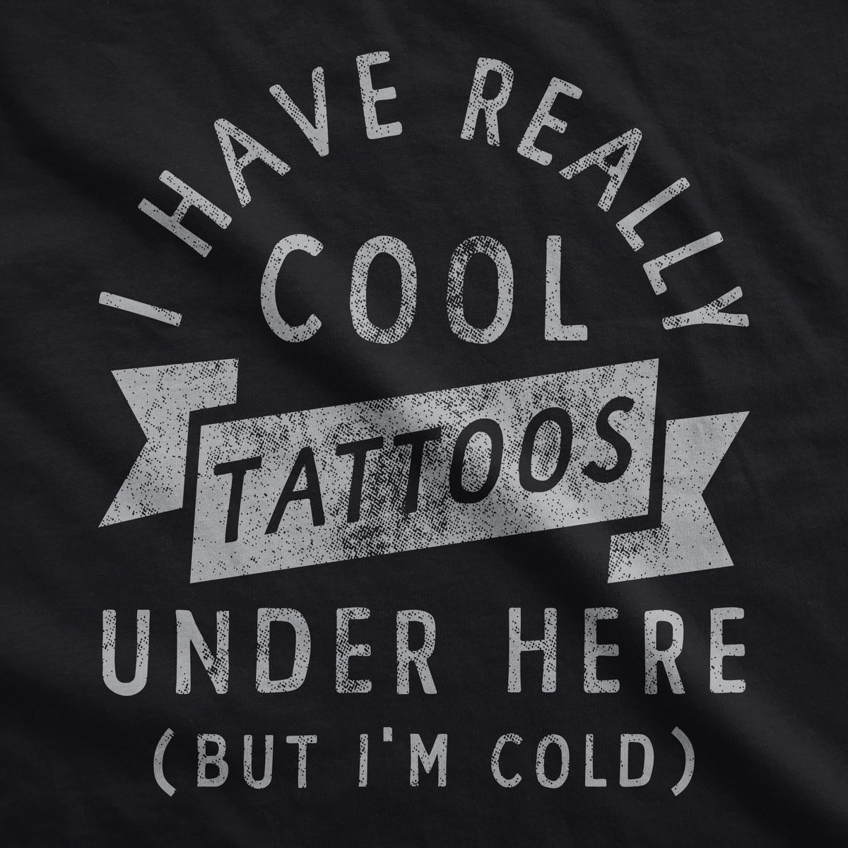I Have Really Cool Tattoos Under Here But Im Cold Hoodie