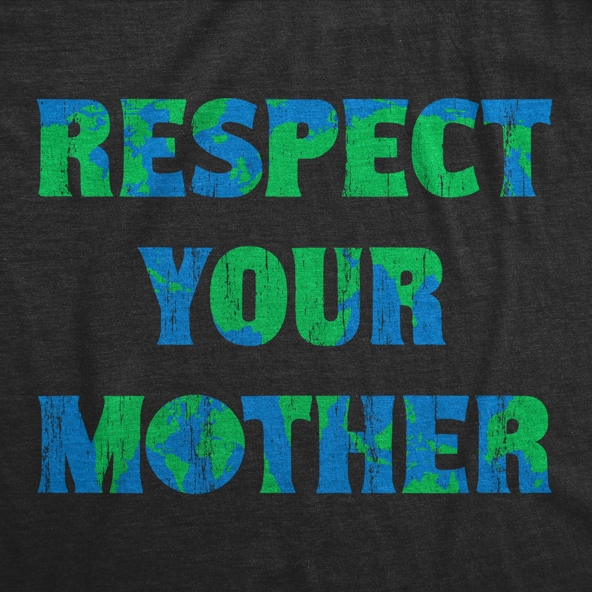 Funny Heather Black - Respect Respect Your Mother Mens T Shirt Nerdy Earth Tee