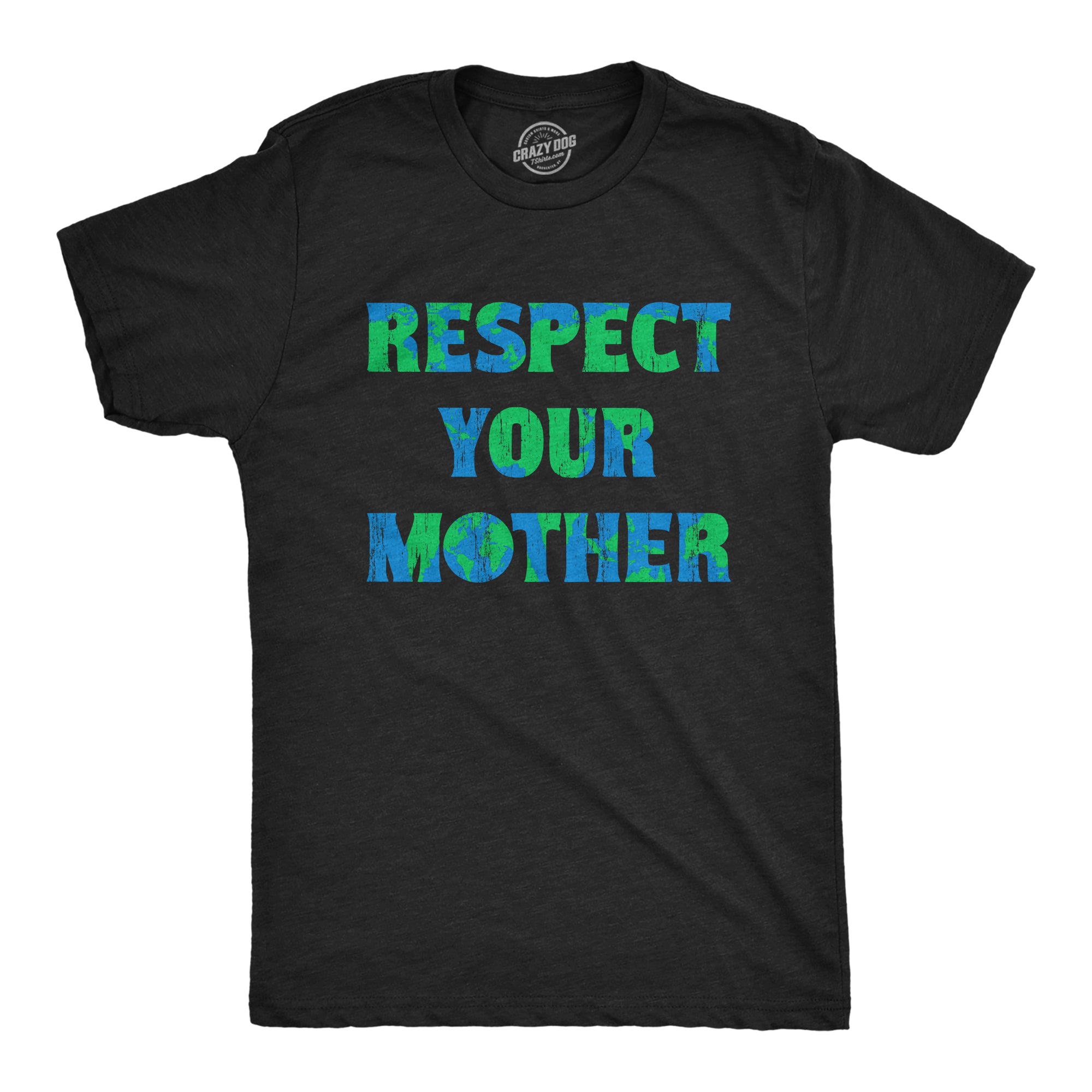 Funny Heather Black - Respect Respect Your Mother Mens T Shirt Nerdy Earth Tee
