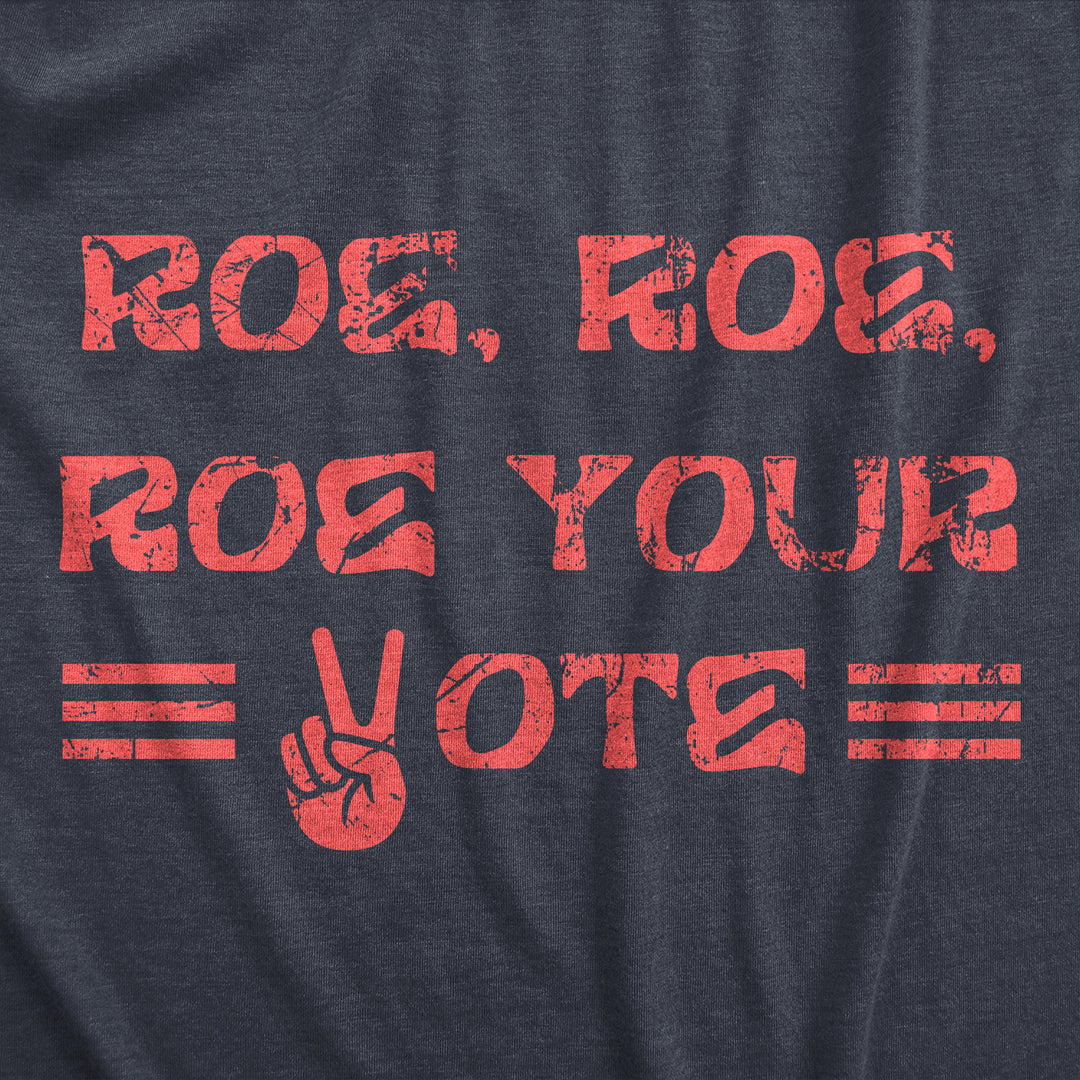 Roe Roe Roe Your Vote Women's T Shirt