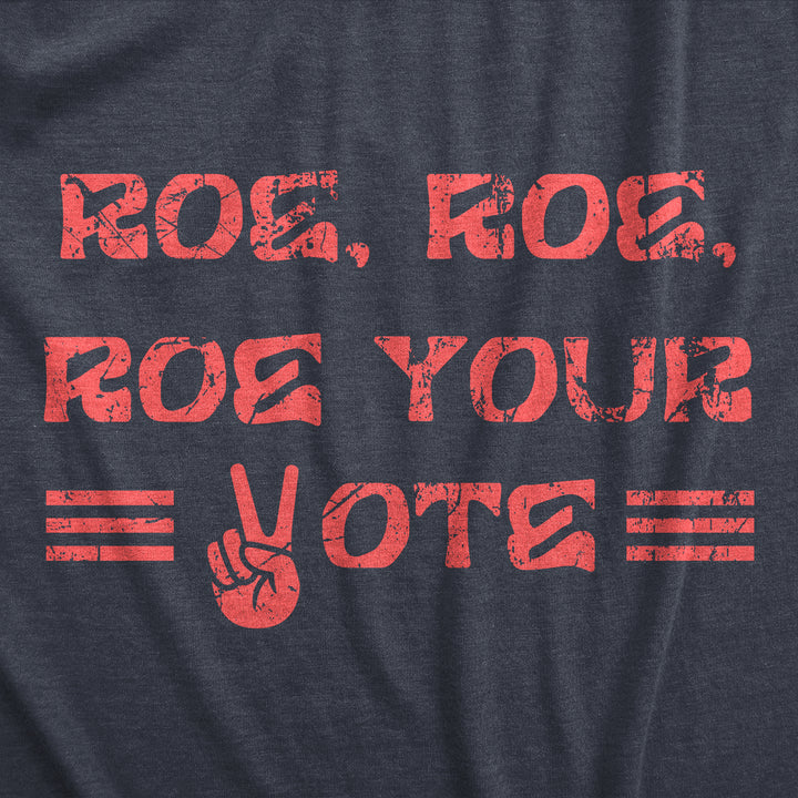 Roe Roe Roe Your Vote Women's T Shirt