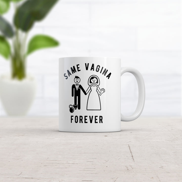 Same Vagina Forever Mug Funny Sarcastic Wedding Day Marriage Graphic Novelty Coffee Cup-11oz