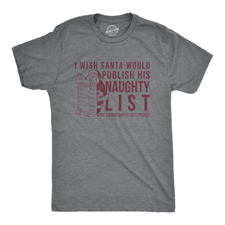 Funny Dark Heather Grey I Wish Santa Would Publish His Naughty List Mens T Shirt Nerdy Christmas Sarcastic Tee