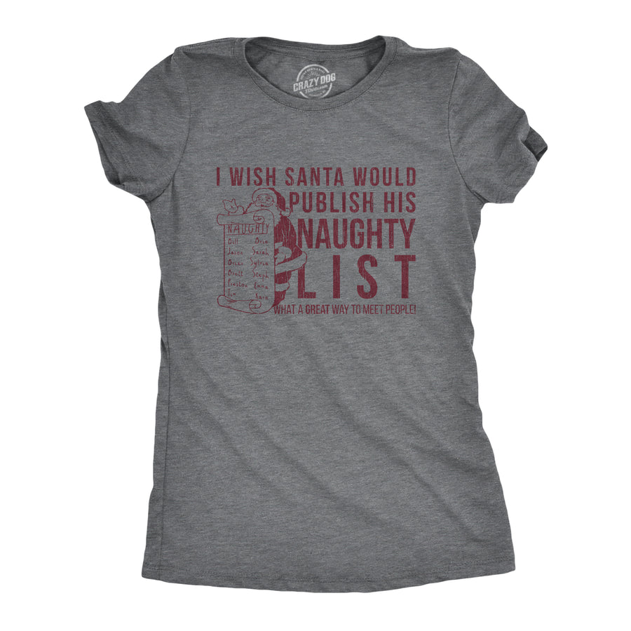Funny Dark Heather Grey I Wish Santa Would Publish His Naughty List Womens T Shirt Nerdy Christmas Sarcastic Tee