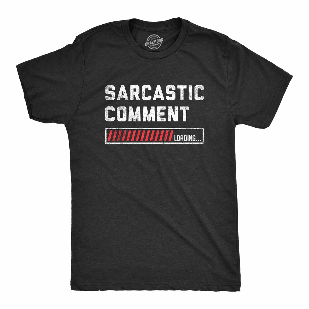 Funny Heather Black Sarcastic Comment Loading Mens T Shirt Nerdy Father's Day Sarcastic Tee