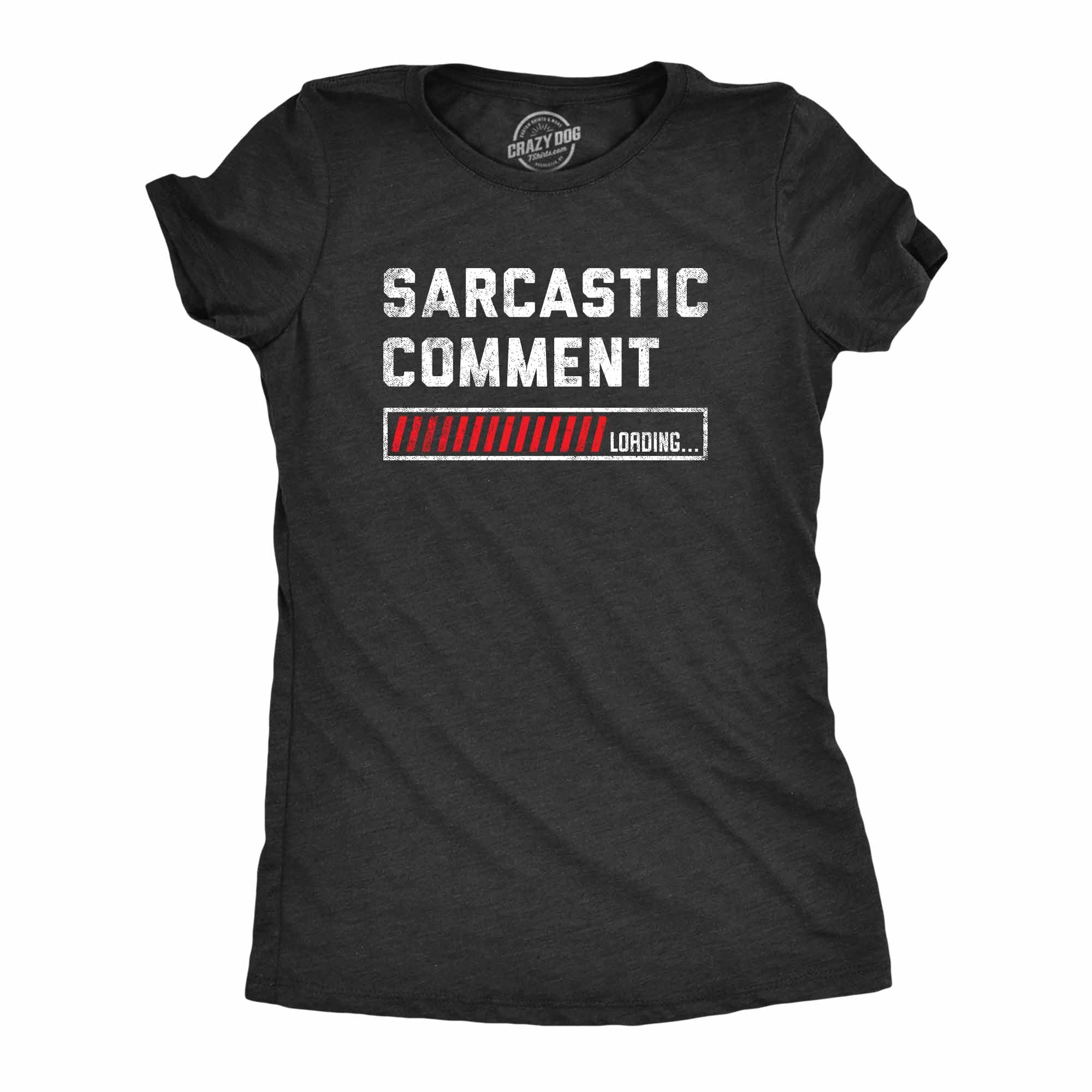 Funny Heather Black Sarcastic Comment Loading Womens T Shirt Nerdy Sarcastic Tee