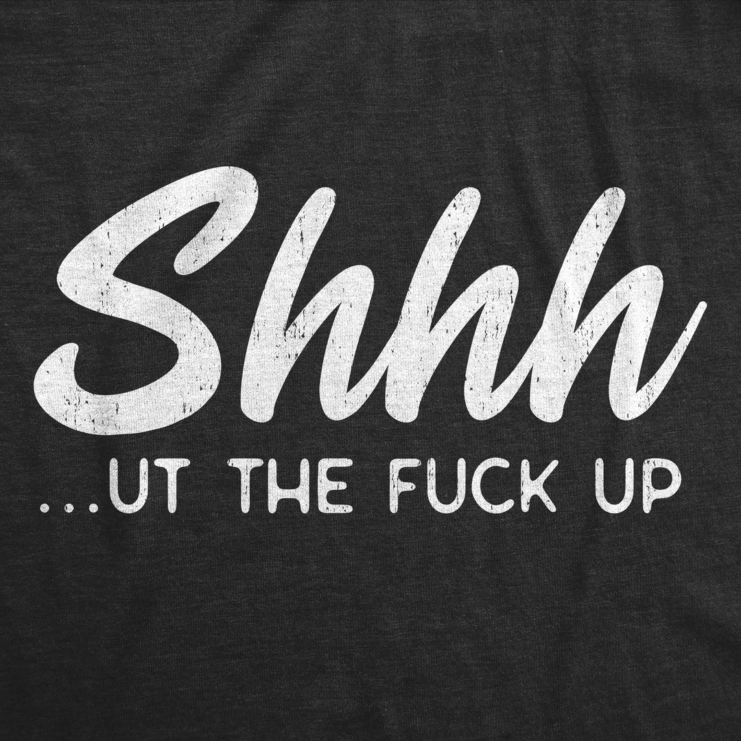 Shhh…ut The Fuck Up Men's T Shirt