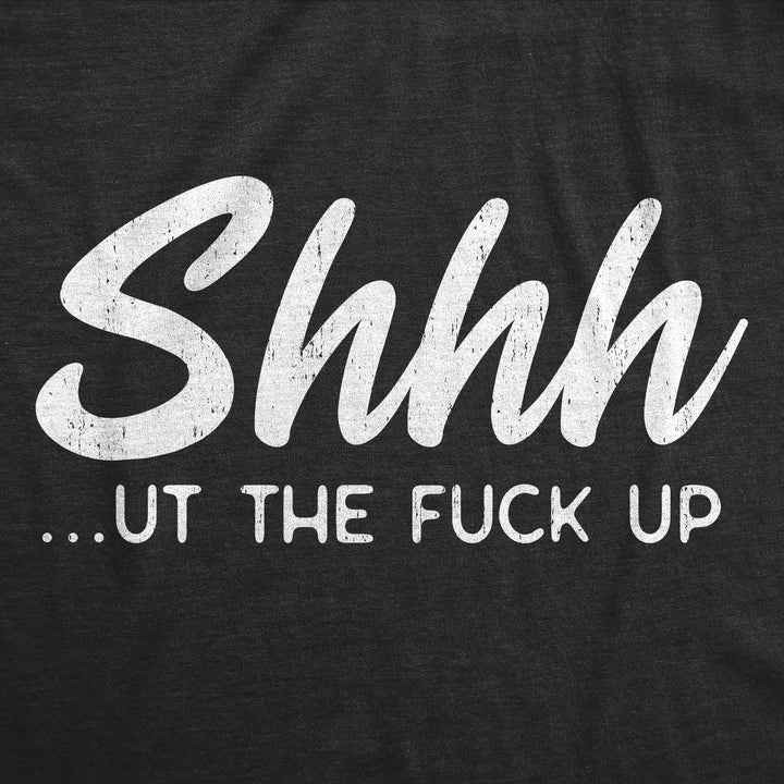 Shhh…ut The Fuck Up Men's T Shirt