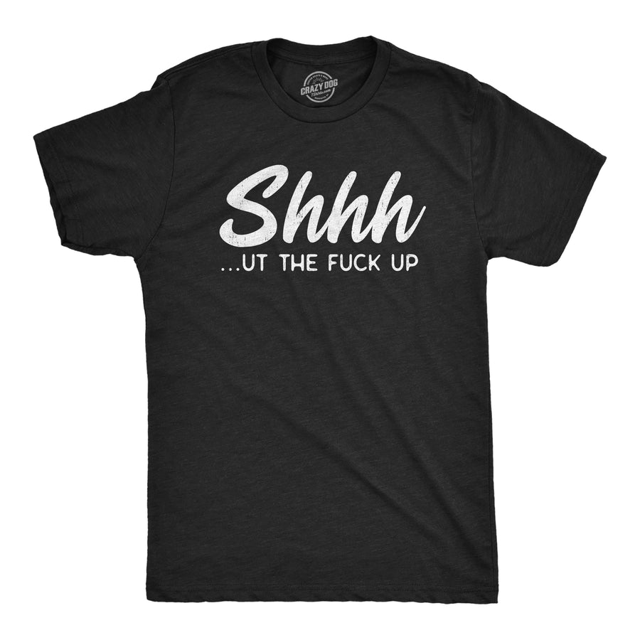 Funny Heather Black - SHUT Shhh…ut The Fuck Up Mens T Shirt Nerdy Sarcastic Tee