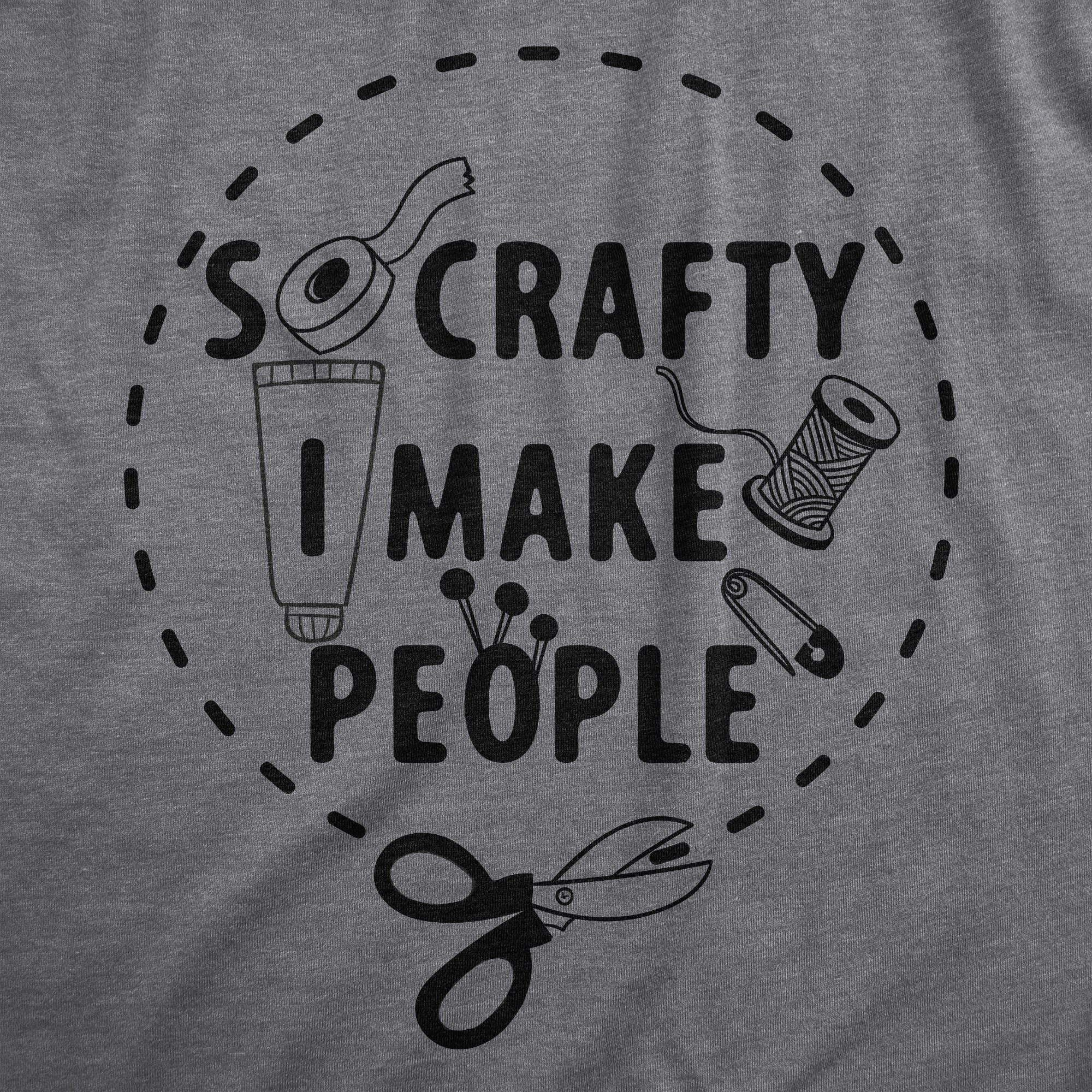 Funny Dark Heather Grey - CRAFTY So Crafty I Make People Maternity T Shirt Nerdy Sarcastic Tee