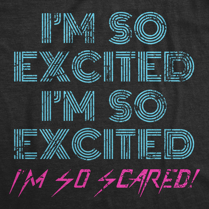 I'm So Excited I'm So Scared Women's T Shirt