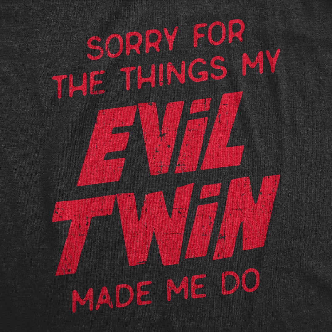 Sorry For The Things My Evil Twin Made Me Do Women's T Shirt