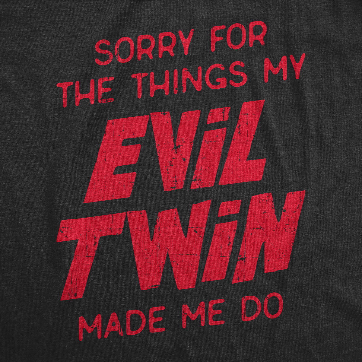 Sorry For The Things My Evil Twin Made Me Do Women&#39;s T Shirt
