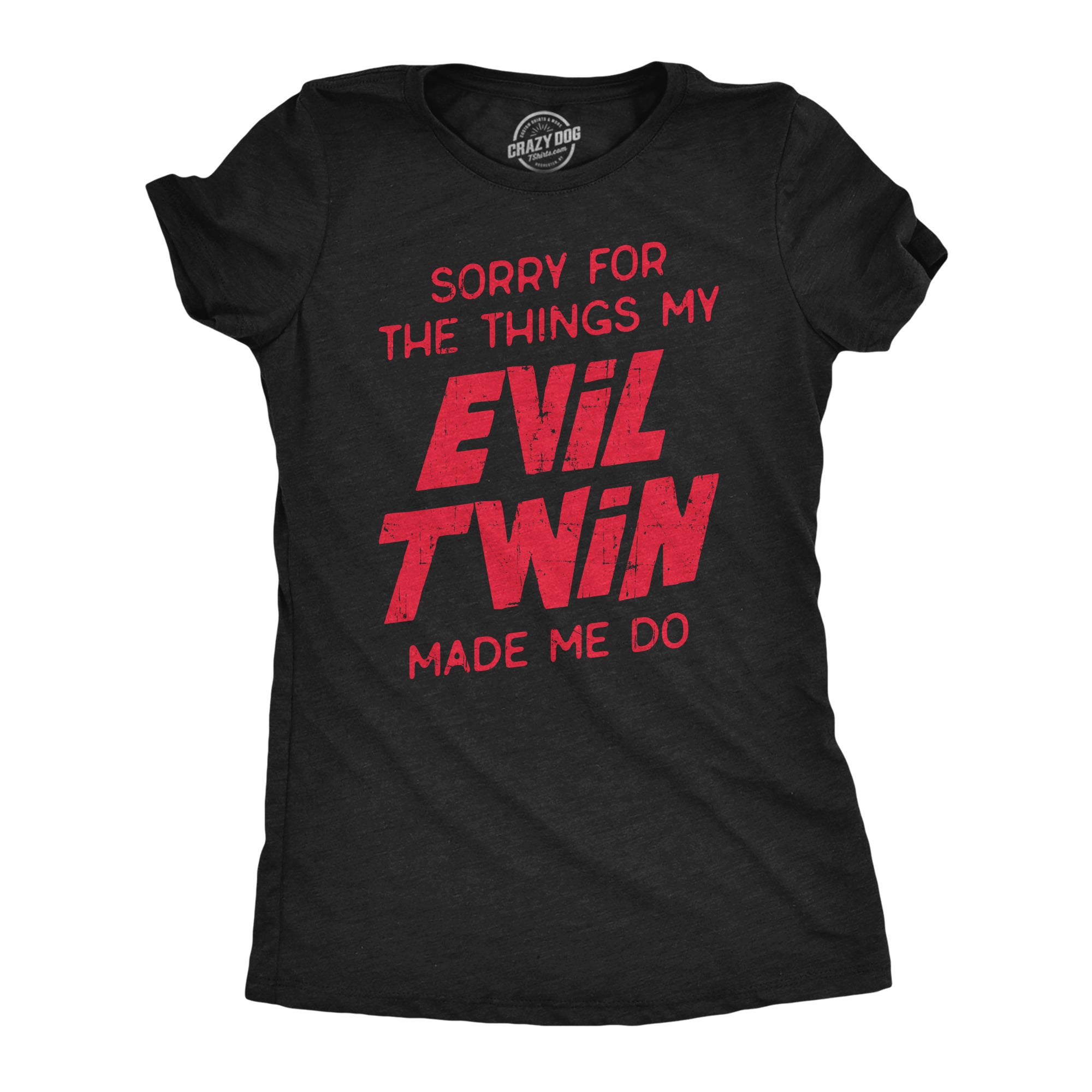 Funny Heather Black Sorry For The Things My Evil Twin Made Me Do Womens T Shirt Nerdy Sarcastic Tee