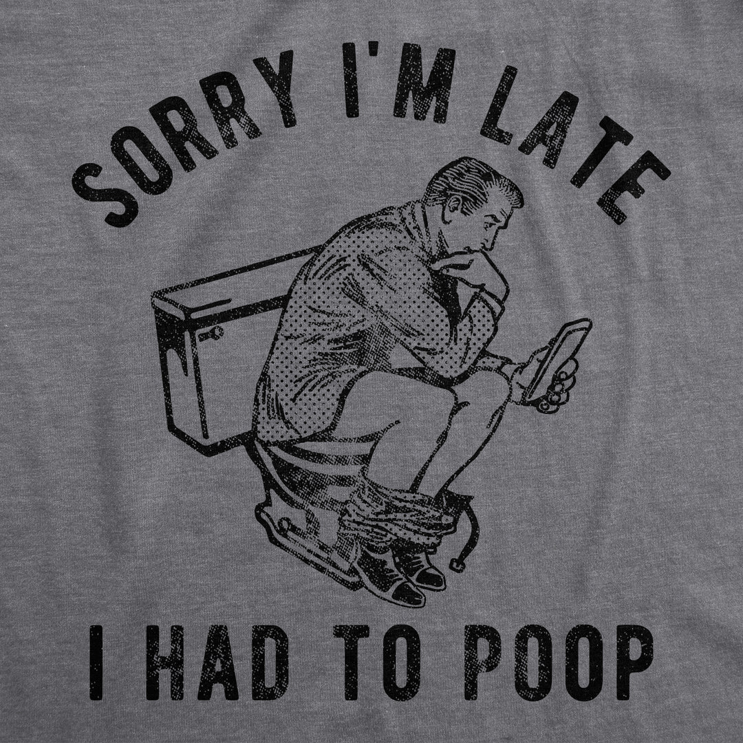 Sorry Im Late I Had To Poop Men's T Shirt
