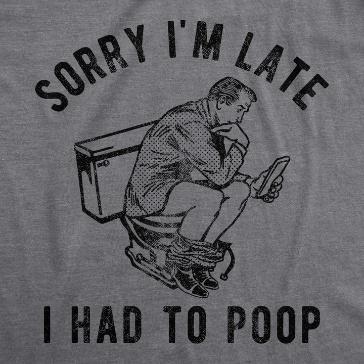 Sorry Im Late I Had To Poop Men's T Shirt
