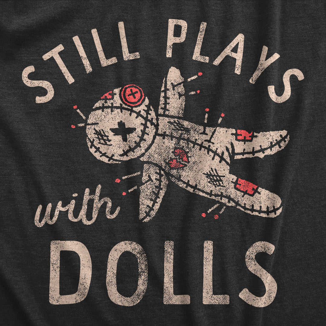 Still Plays With Dolls Women's T Shirt