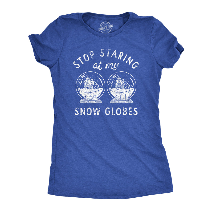 Funny Heather Royal - SNOW Stop Staring At My Snow Globes Womens T Shirt Nerdy Christmas Sex Tee