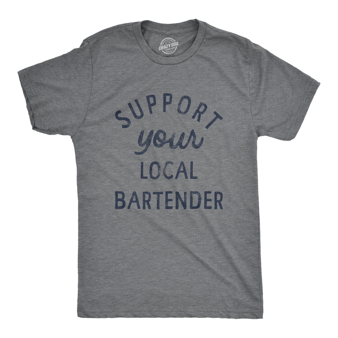 Funny Dark Heather Grey Support Your Local Bartender Mens T Shirt Nerdy Drinking Tee