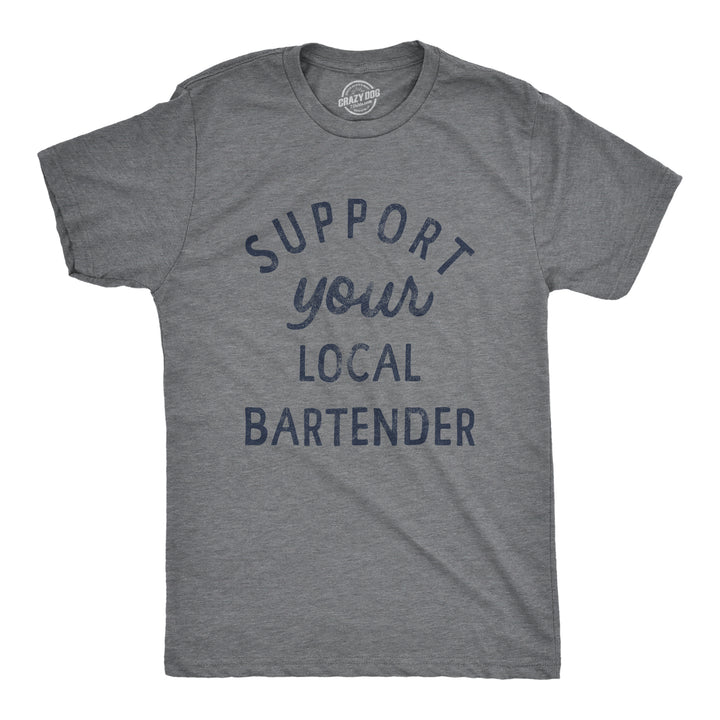 Funny Dark Heather Grey Support Your Local Bartender Mens T Shirt Nerdy Drinking Tee