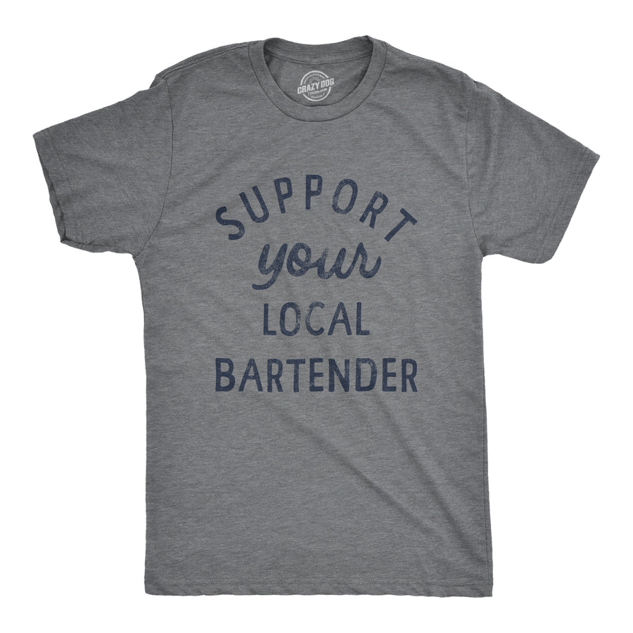 Funny Dark Heather Grey Support Your Local Bartender Mens T Shirt Nerdy Drinking Tee