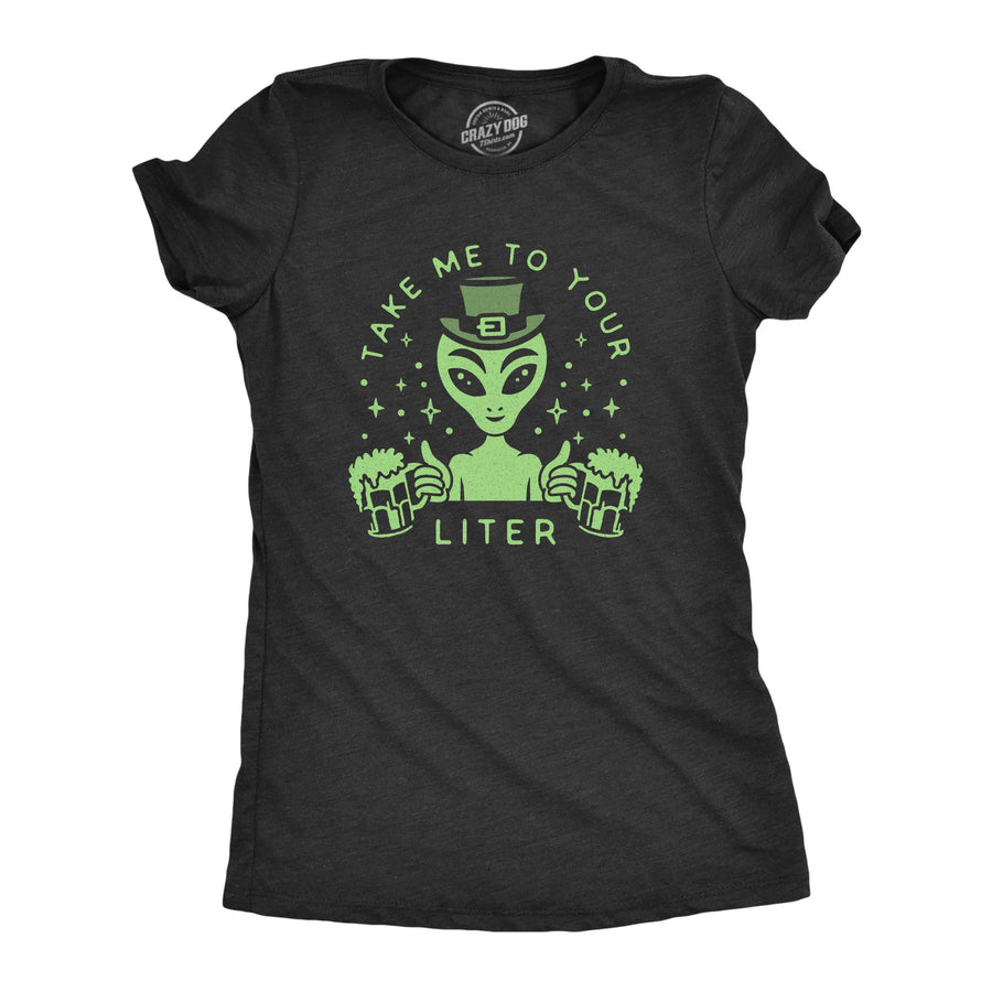 Funny Heather Black Take Me To Your Liter Womens T Shirt Nerdy Saint Patrick's Day 420 Tee