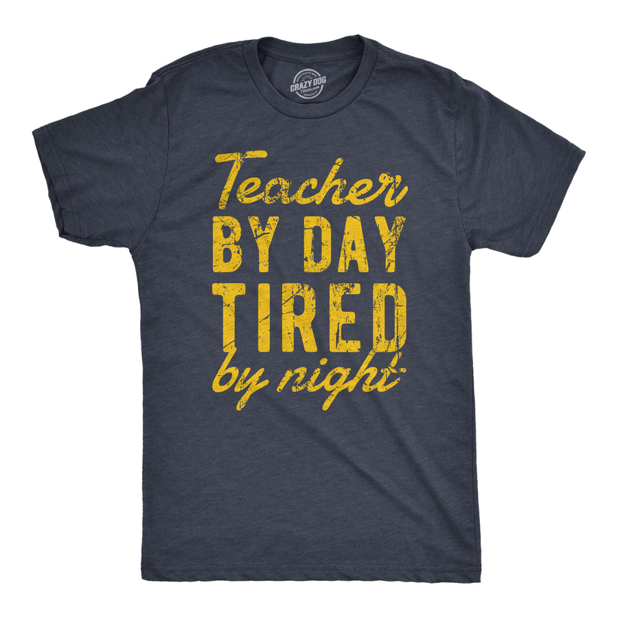 Funny Heather Navy - TEACHER Teacher By Day Tired By Night Mens T Shirt Nerdy Teacher Tee