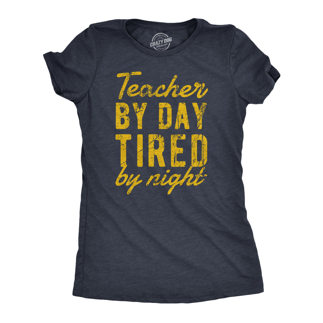 Funny Heather Navy - TEACHER Teacher By Day Tired By Night Womens T Shirt Nerdy Teacher Tee