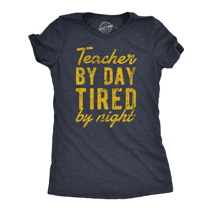 Funny Heather Navy - TEACHER Teacher By Day Tired By Night Womens T Shirt Nerdy Teacher Tee