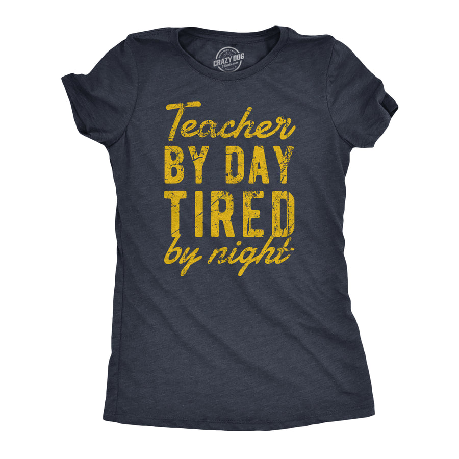 Funny Heather Navy - TEACHER Teacher By Day Tired By Night Womens T Shirt Nerdy Teacher Tee