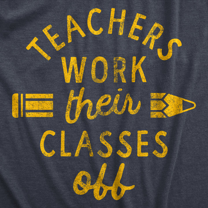Teachers Work Their Classes Off Women's T Shirt