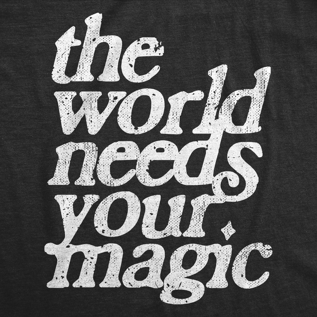 The World Needs Your Magic Men's T Shirt