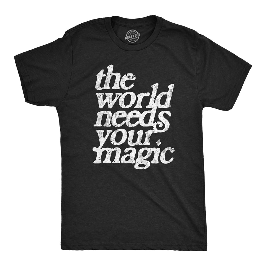 Funny Heather Black - MAGIC The World Needs Your Magic Mens T Shirt Nerdy Motivational Tee
