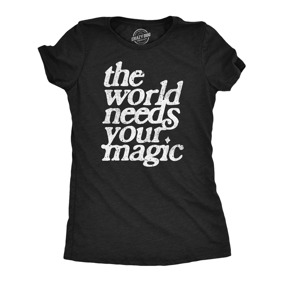 Funny Heather Black - MAGIC The World Needs Your Magic Womens T Shirt Nerdy Motivational Tee