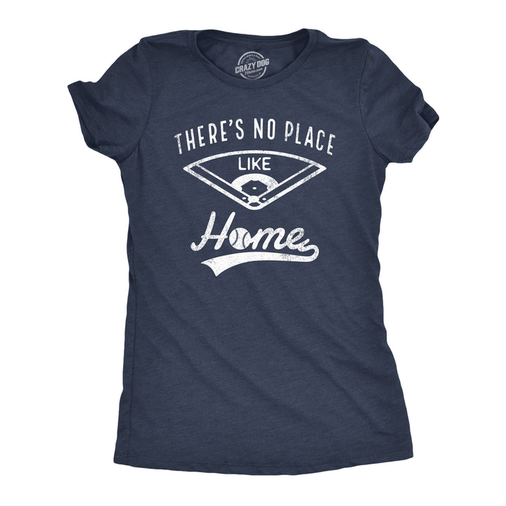 Funny Heather Navy Theres No Place Like Home Womens T Shirt Nerdy Baseball Sarcastic Tee