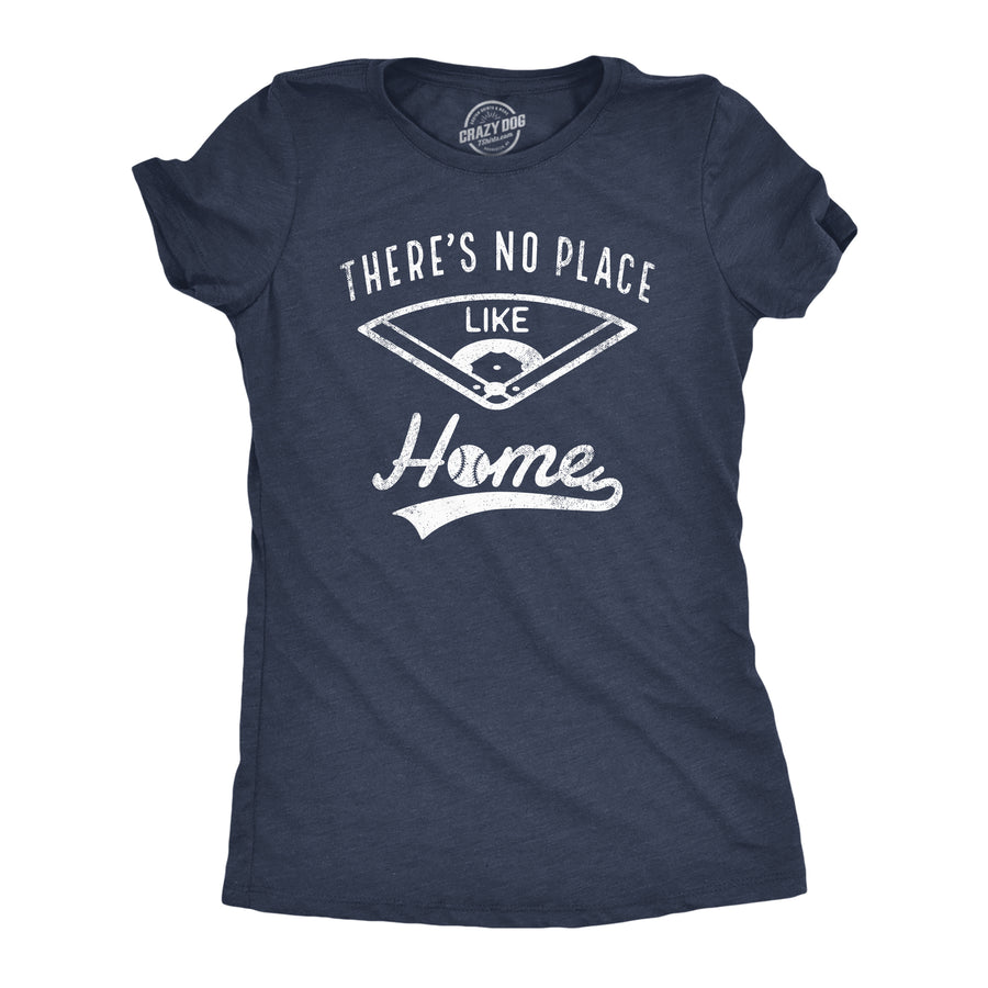 Funny Heather Navy Theres No Place Like Home Womens T Shirt Nerdy Baseball Sarcastic Tee