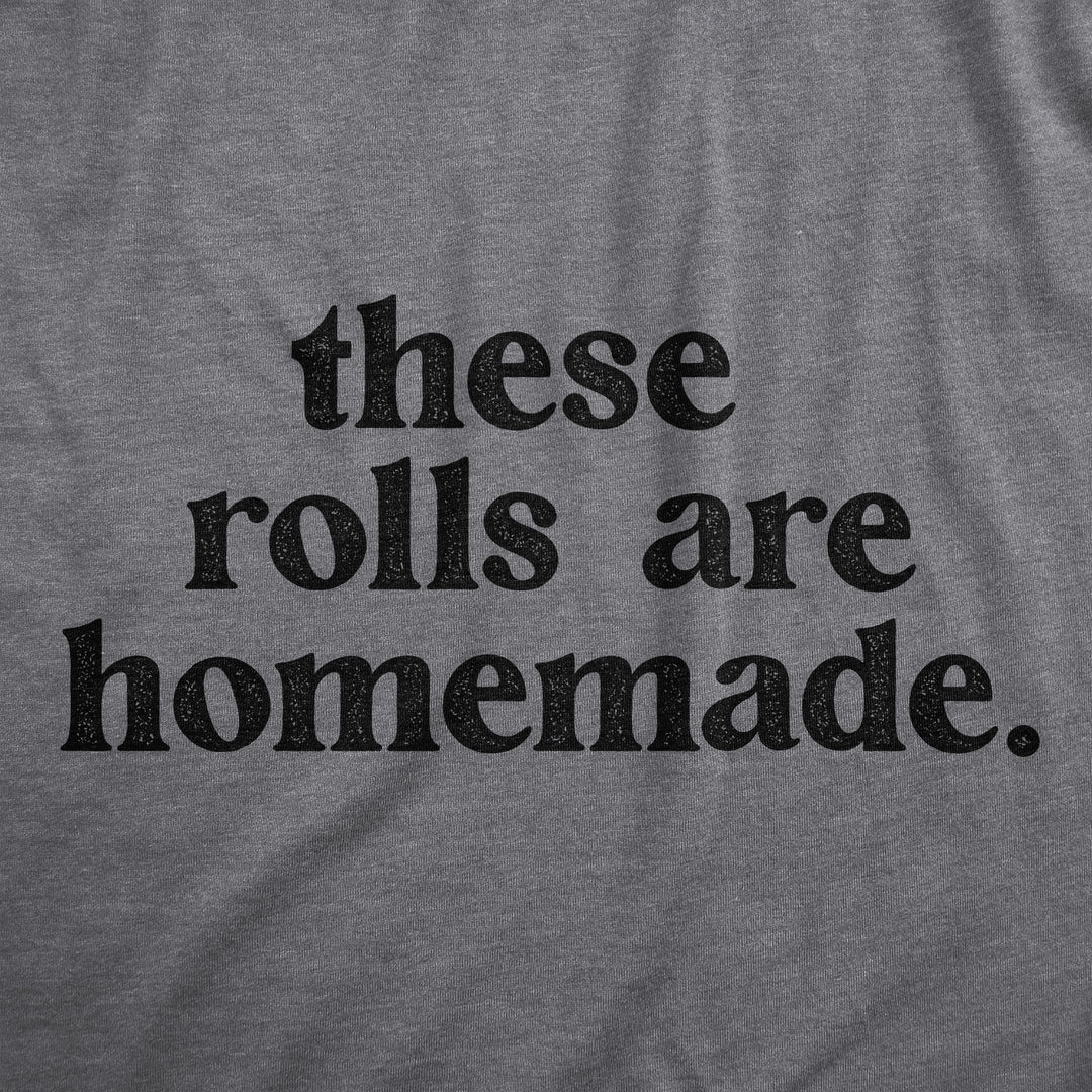 These Rolls Are Homemade Women's T Shirt