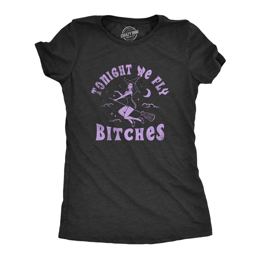 Funny Heather Black - FLY Tonight We Fly Bitches Womens T Shirt Nerdy Halloween Sarcastic Tee